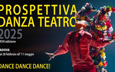 FESTIVAL PROSPETTIVA DANZA TEATRO XXVII edizione: DANCE DANCE DANCE! a Padova dal 28 febbraio all’11 maggio